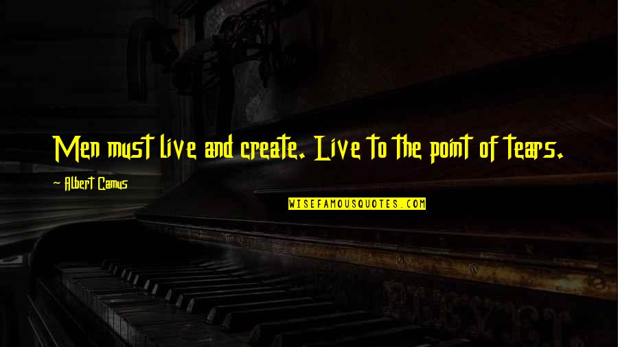 Innocent Bible Quotes By Albert Camus: Men must live and create. Live to the