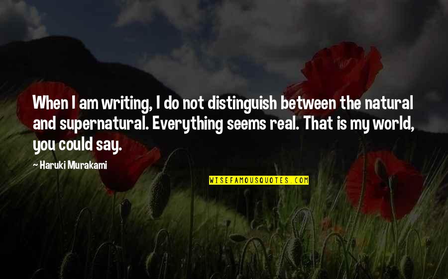 Innocent Bible Quotes By Haruki Murakami: When I am writing, I do not distinguish