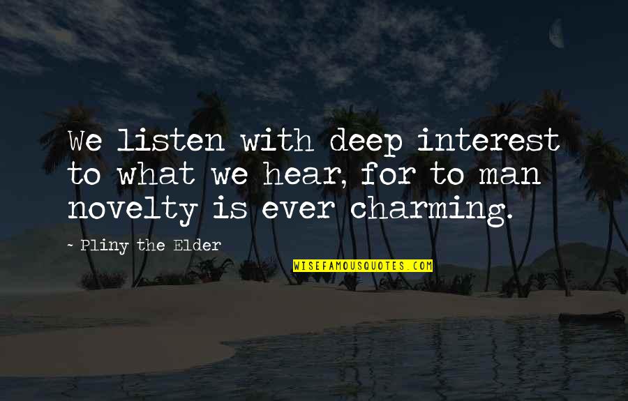 Innocent Bible Quotes By Pliny The Elder: We listen with deep interest to what we