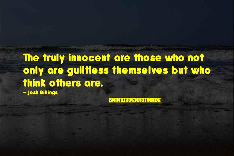 Innocent But Not Innocent Quotes By Josh Billings: The truly innocent are those who not only