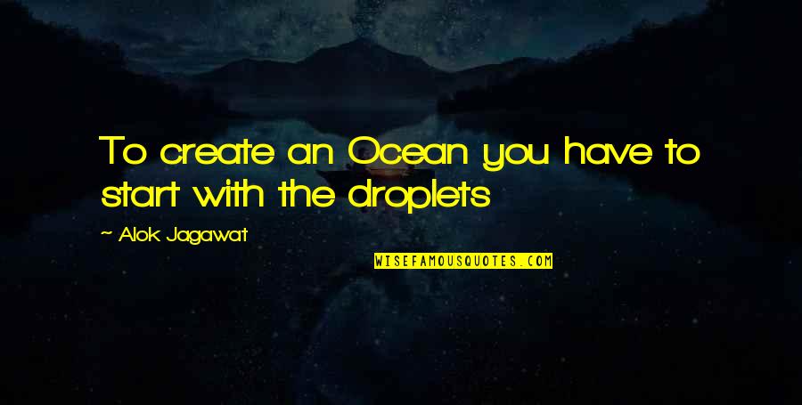 Innocent Children Of The World Quotes By Alok Jagawat: To create an Ocean you have to start