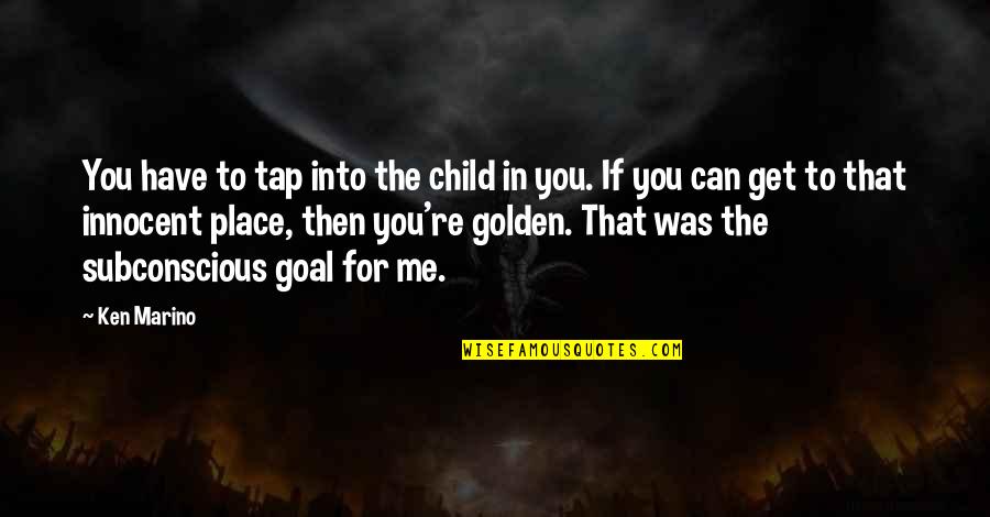 Innocent Children Quotes By Ken Marino: You have to tap into the child in
