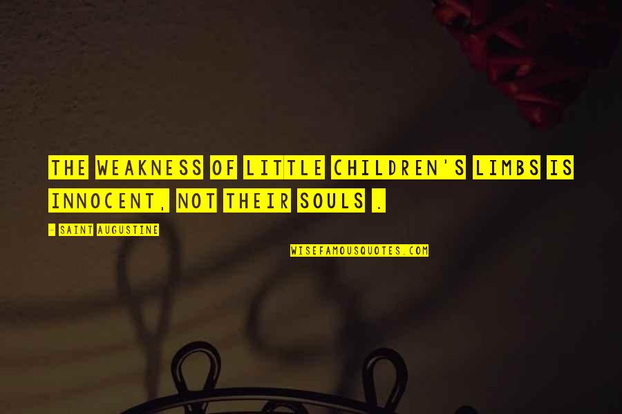 Innocent Children Quotes By Saint Augustine: The weakness of little children's limbs is innocent,