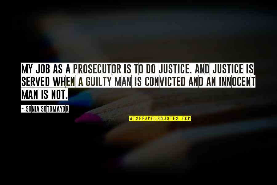 Innocent Convicted Quotes By Sonia Sotomayor: My job as a prosecutor is to do