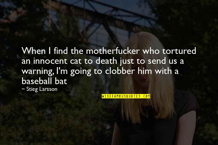 Innocent Death Quotes By Stieg Larsson: When I find the motherfucker who tortured an