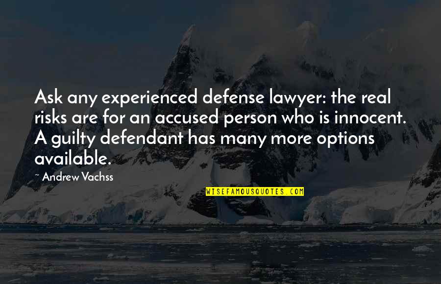 Innocent Defendant Quotes By Andrew Vachss: Ask any experienced defense lawyer: the real risks