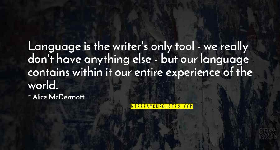 Innocent Flower Macbeth Quote Quotes By Alice McDermott: Language is the writer's only tool - we Innocent Flower Macbeth Quote Quotes By Alice McDermott: Language is the writer's only tool - we