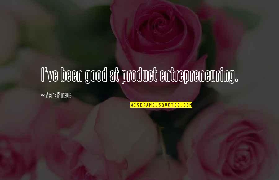 Innocent Girl Love Quotes By Mark Pincus: I've been good at product entrepreneuring.
