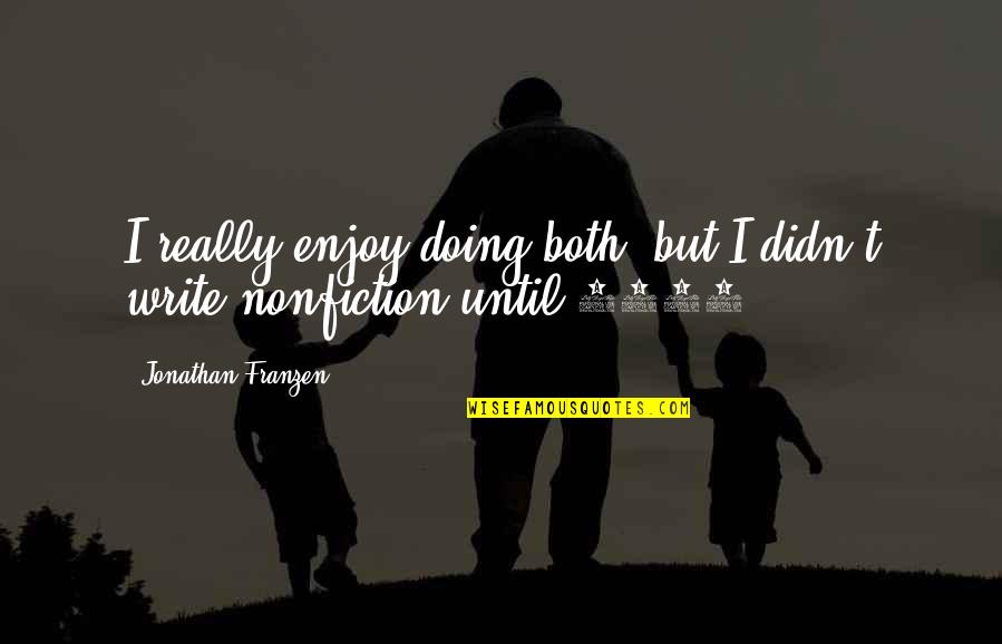 Innocent Killings Quotes By Jonathan Franzen: I really enjoy doing both, but I didn't Innocent Killings Quotes By Jonathan Franzen: I really enjoy doing both, but I didn't