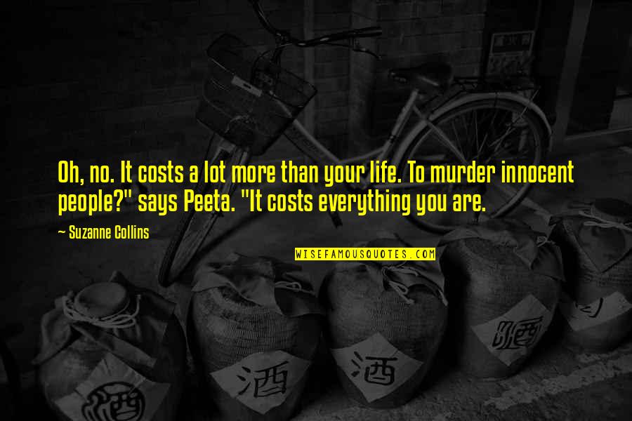 Innocent Life Quotes By Suzanne Collins: Oh, no. It costs a lot more than Innocent Life Quotes By Suzanne Collins: Oh, no. It costs a lot more than