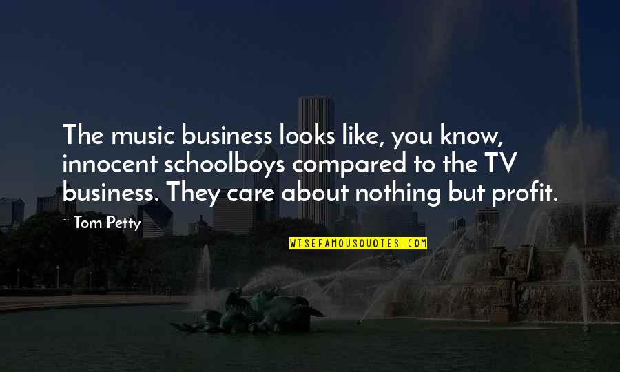 Innocent Looks Quotes By Tom Petty: The music business looks like, you know, innocent