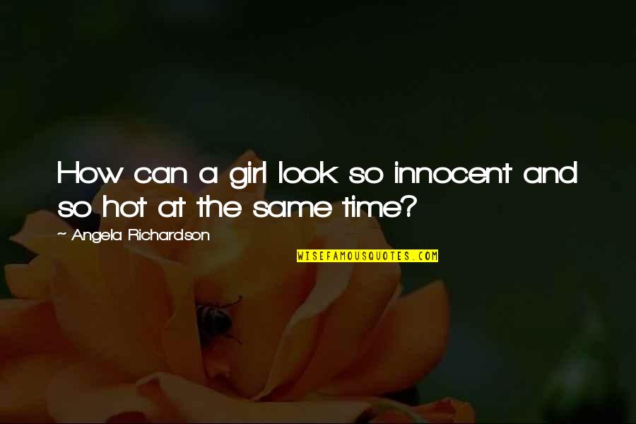 Innocent Love Quotes By Angela Richardson: How can a girl look so innocent and