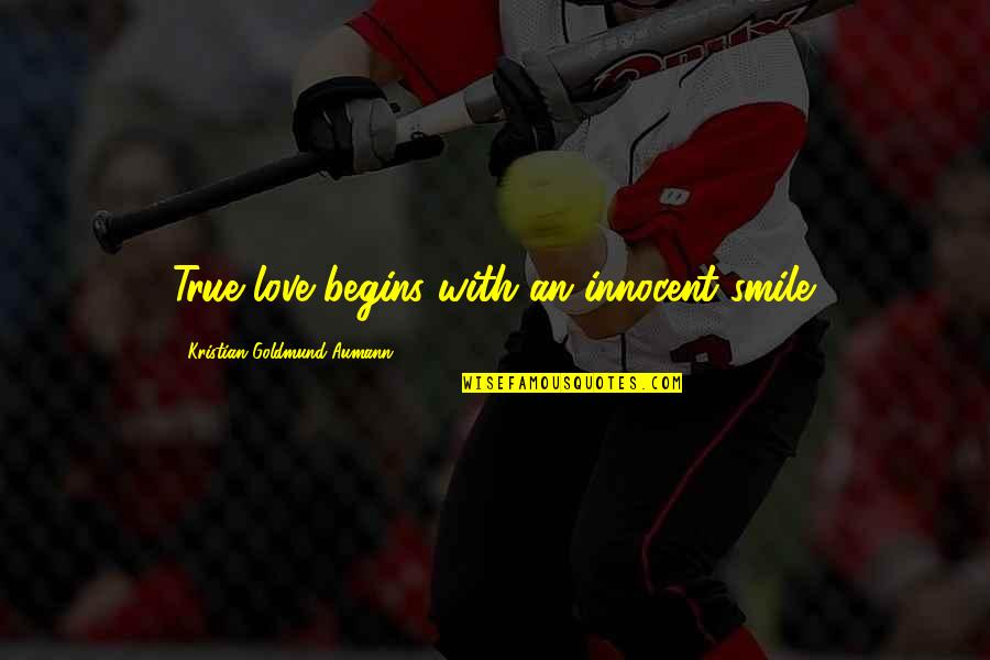 Innocent Love Quotes By Kristian Goldmund Aumann: True love begins with an innocent smile.