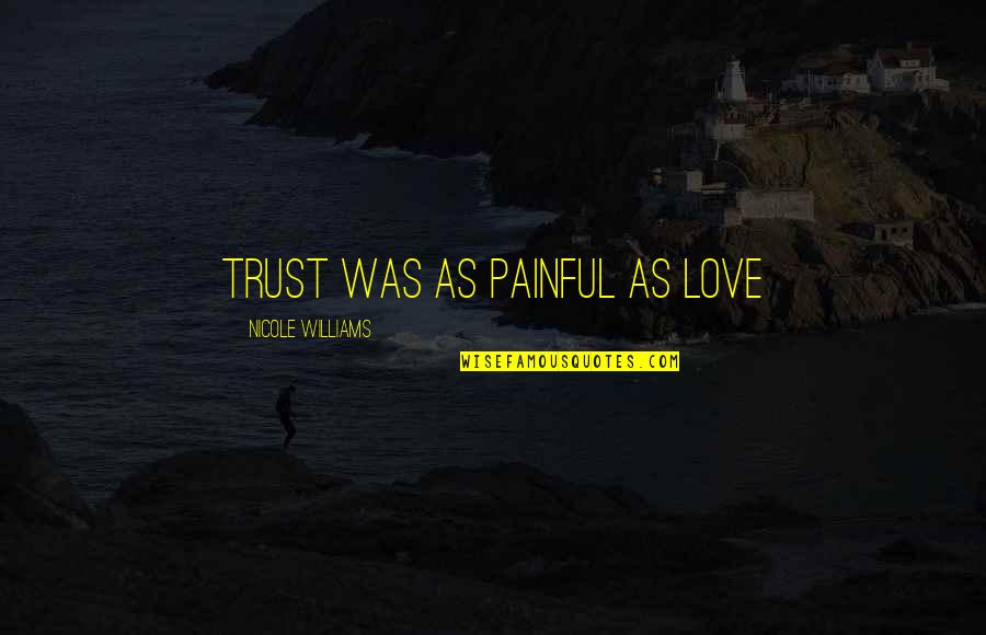 Innocent Love Quotes Quotes By Nicole Williams: trust was as painful as love