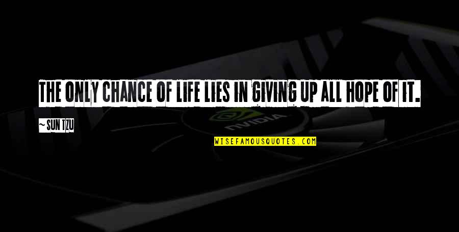 Innocent Mage Quotes By Sun Tzu: The only chance of life lies in giving