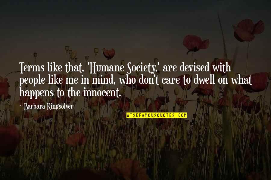 Innocent Me Quotes By Barbara Kingsolver: Terms like that, 'Humane Society,' are devised with