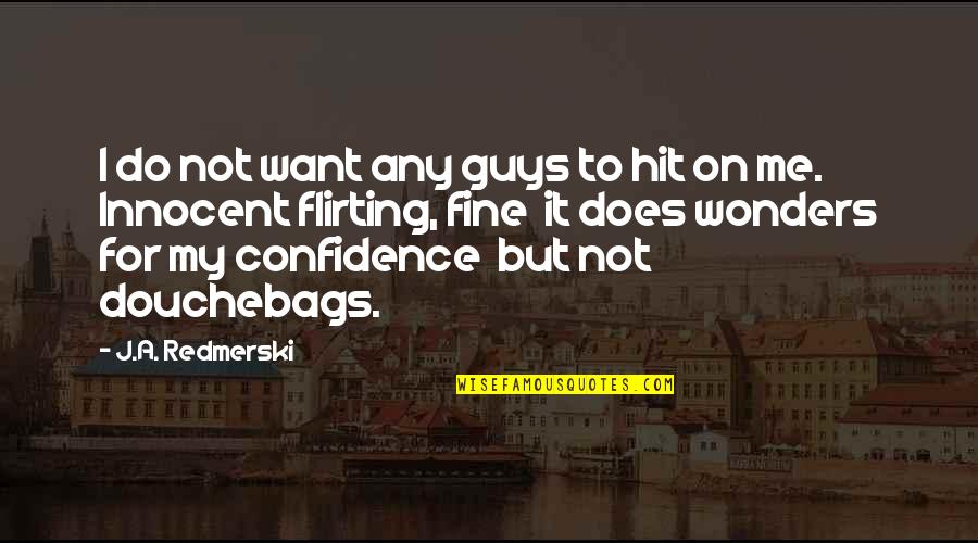 Innocent Me Quotes By J.A. Redmerski: I do not want any guys to hit