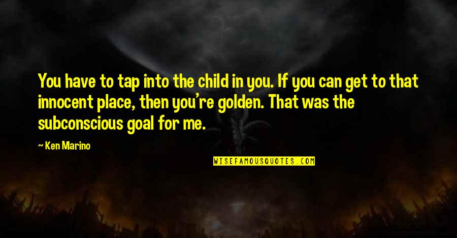 Innocent Me Quotes By Ken Marino: You have to tap into the child in