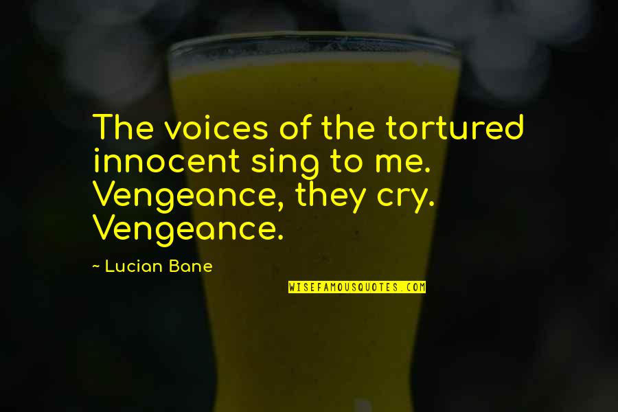 Innocent Me Quotes By Lucian Bane: The voices of the tortured innocent sing to