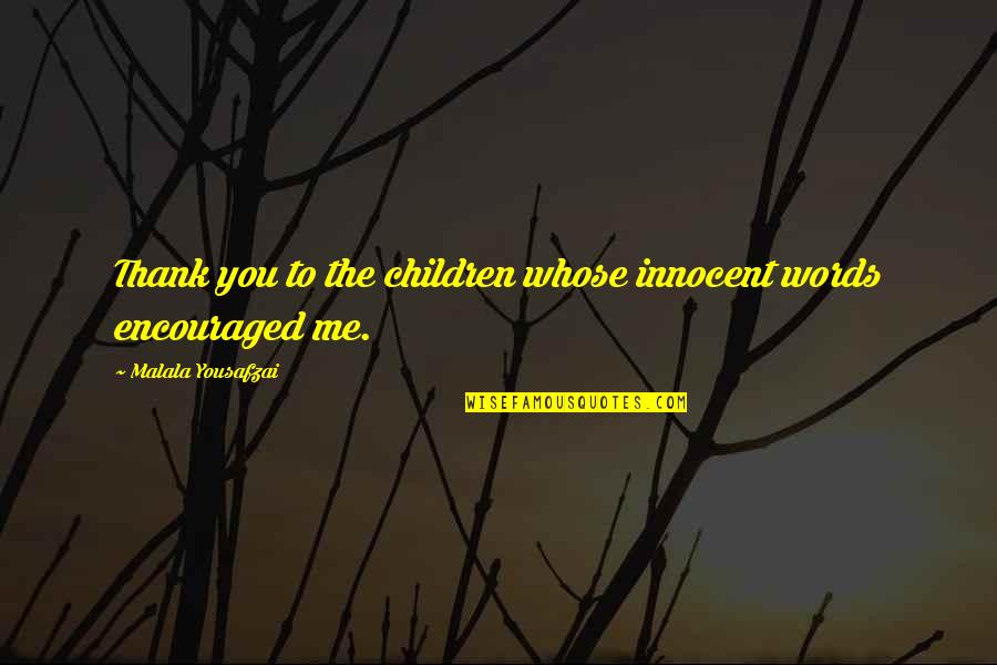 Innocent Me Quotes By Malala Yousafzai: Thank you to the children whose innocent words