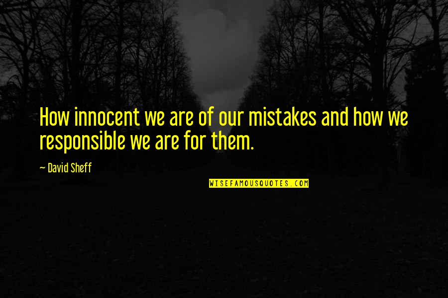 Innocent Mistakes Quotes By David Sheff: How innocent we are of our mistakes and