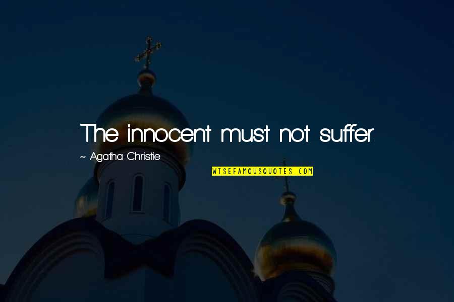Innocent Quotes By Agatha Christie: The innocent must not suffer.