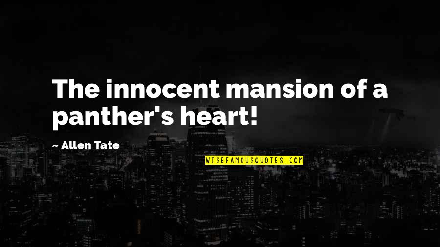 Innocent Quotes By Allen Tate: The innocent mansion of a panther's heart!