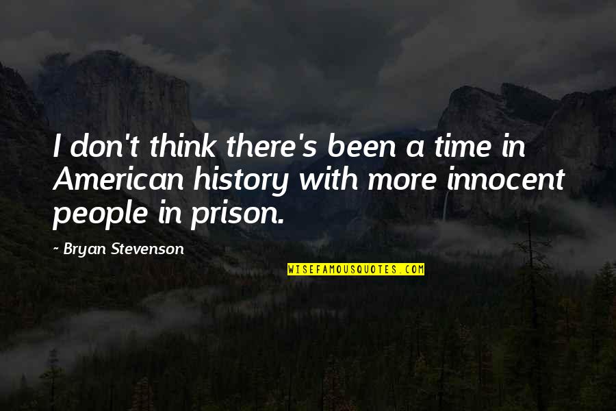 Innocent Quotes By Bryan Stevenson: I don't think there's been a time in