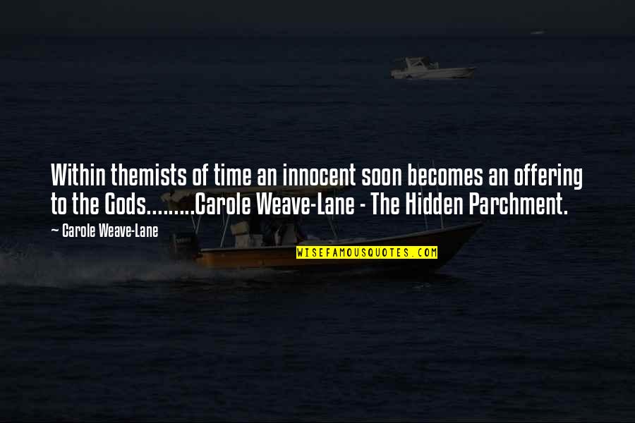 Innocent Quotes By Carole Weave-Lane: Within themists of time an innocent soon becomes