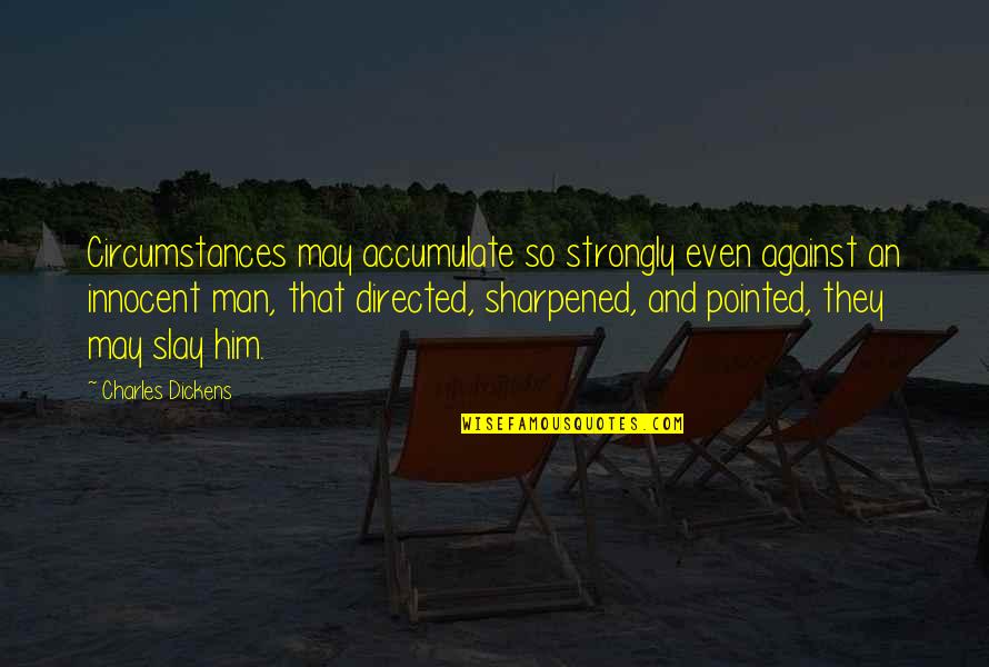 Innocent Quotes By Charles Dickens: Circumstances may accumulate so strongly even against an