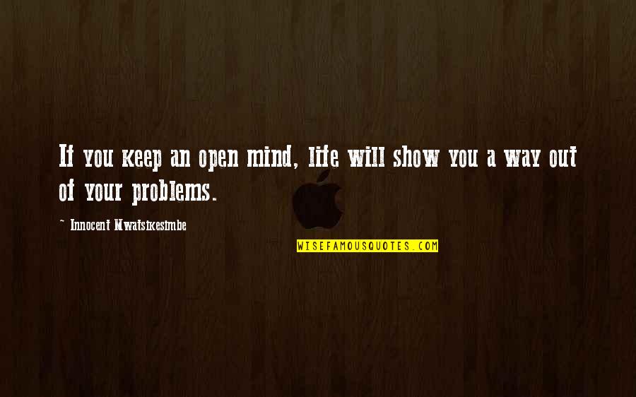 Innocent Quotes By Innocent Mwatsikesimbe: If you keep an open mind, life will