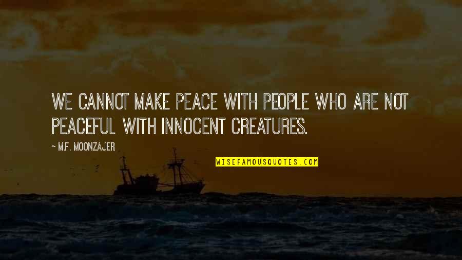 Innocent Quotes By M.F. Moonzajer: We cannot make peace with people who are