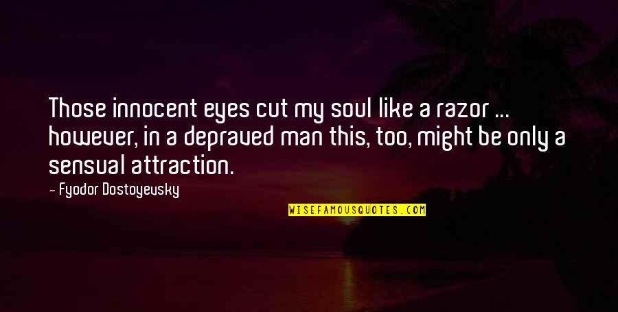 Innocent Soul Quotes By Fyodor Dostoyevsky: Those innocent eyes cut my soul like a
