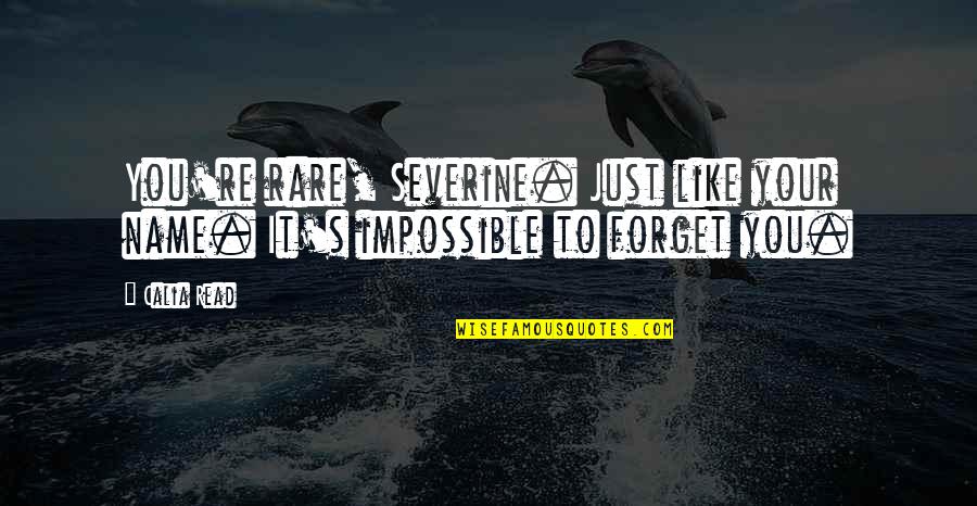 Innocent Souls Quotes By Calia Read: You're rare, Severine. Just like your name. It's