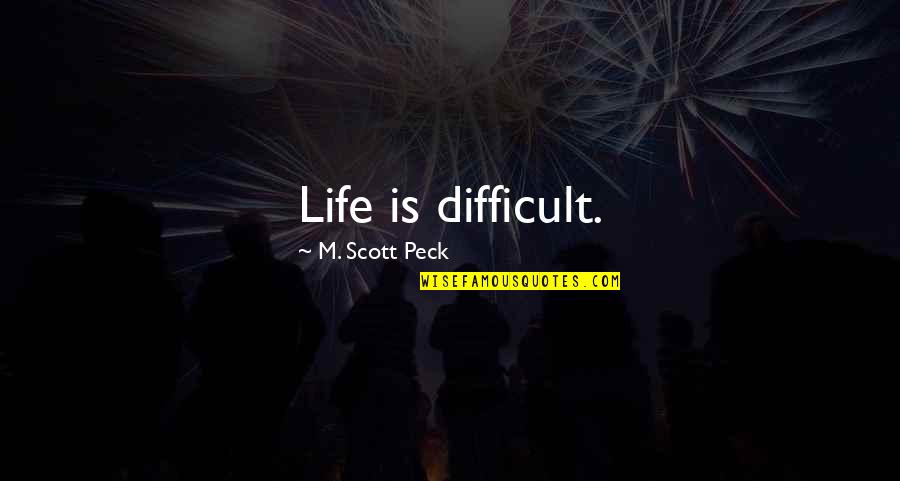 Innocentia Morolong Quotes By M. Scott Peck: Life is difficult. Innocentia Morolong Quotes By M. Scott Peck: Life is difficult.