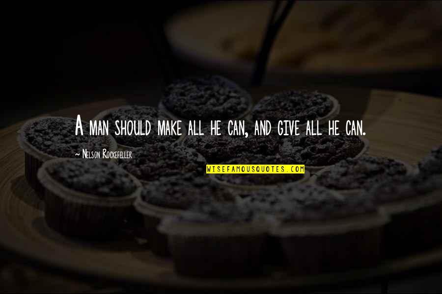 Innocentia Morolong Quotes By Nelson Rockefeller: A man should make all he can, and Innocentia Morolong Quotes By Nelson Rockefeller: A man should make all he can, and