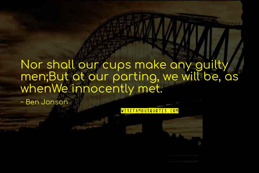 Innocently Quotes By Ben Jonson: Nor shall our cups make any guilty men;But