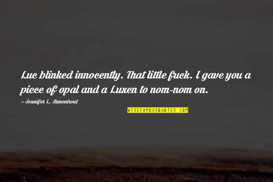 Innocently Quotes By Jennifer L. Armentrout: Luc blinked innocently. That little fuck. I gave