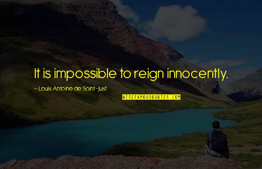 Innocently Quotes By Louis Antoine De Saint-Just: It is impossible to reign innocently.