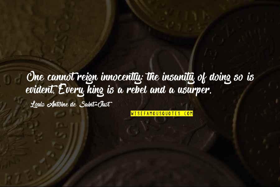Innocently Quotes By Louis Antoine De Saint-Just: One cannot reign innocently: the insanity of doing