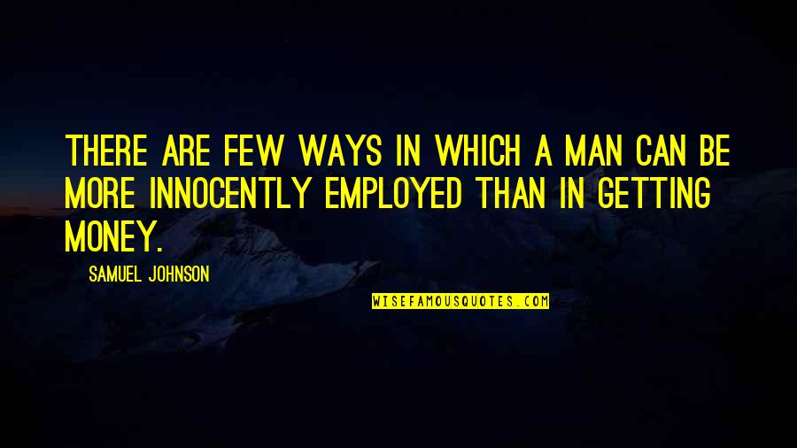 Innocently Quotes By Samuel Johnson: There are few ways in which a man
