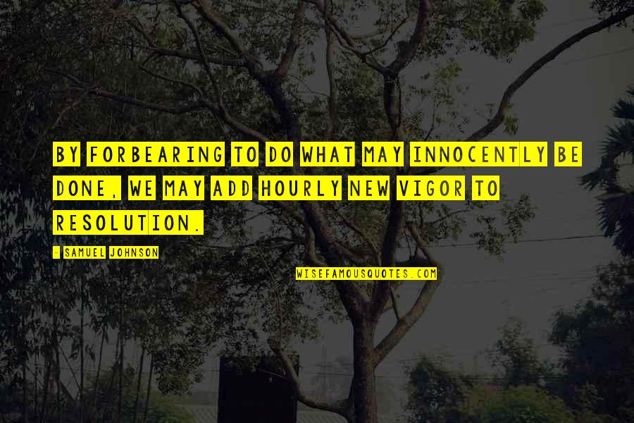 Innocently Quotes By Samuel Johnson: By forbearing to do what may innocently be