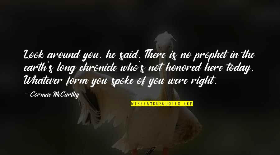 Innocently Wanting Quotes By Cormac McCarthy: Look around you, he said. There is no