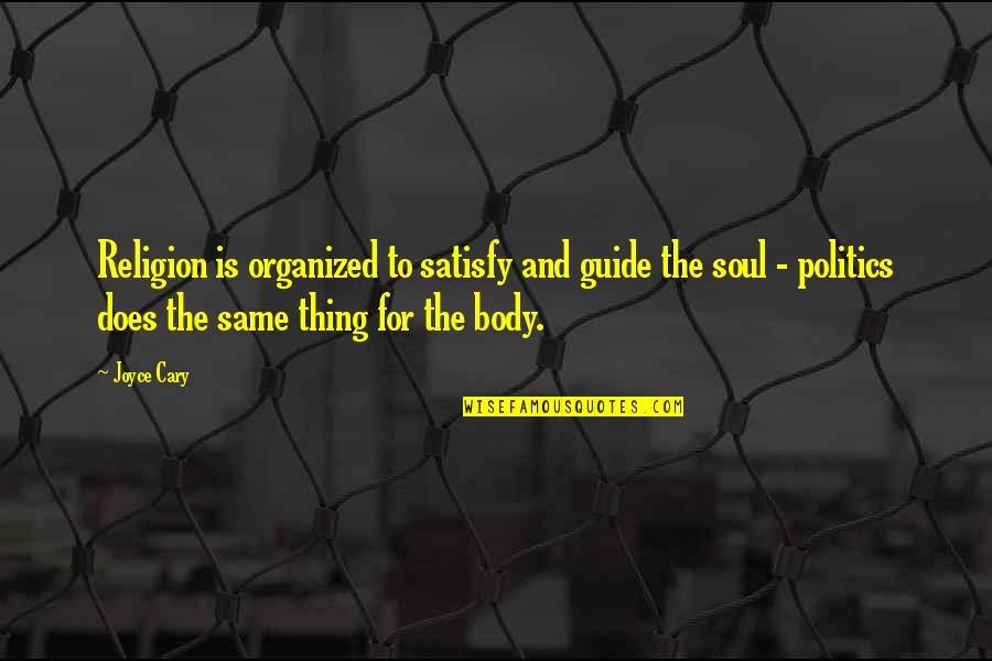 Innocenzo Cipolletta Quotes By Joyce Cary: Religion is organized to satisfy and guide the Innocenzo Cipolletta Quotes By Joyce Cary: Religion is organized to satisfy and guide the