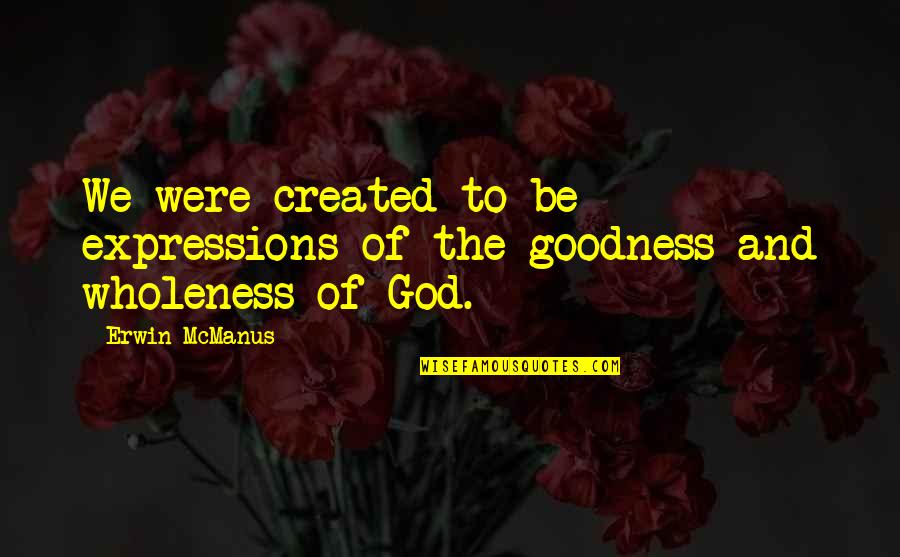 Innocuit Quotes By Erwin McManus: We were created to be expressions of the