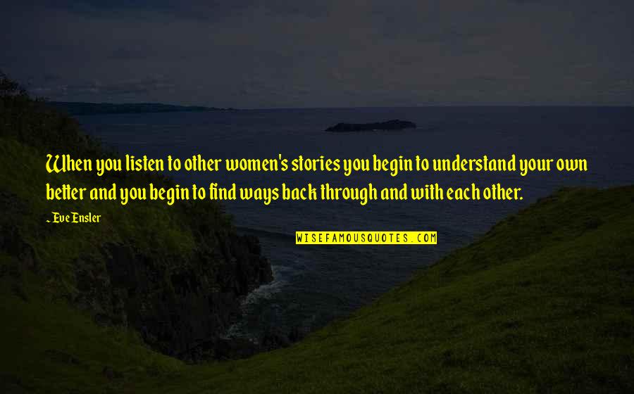 Innocuit Quotes By Eve Ensler: When you listen to other women's stories you Innocuit Quotes By Eve Ensler: When you listen to other women's stories you