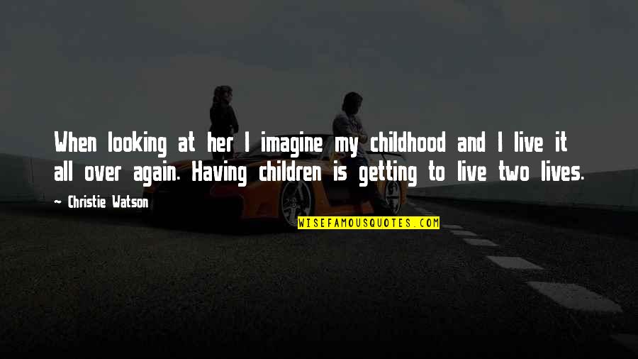 Innoculative Quotes By Christie Watson: When looking at her I imagine my childhood