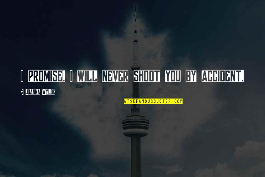Innoculative Quotes By Joanna Wylde: I promise, I will never shoot you by