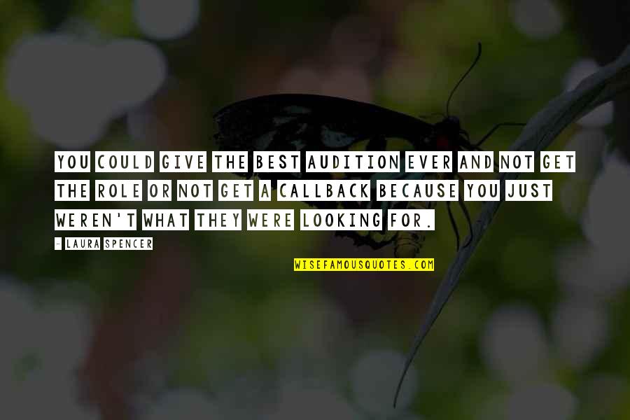 Innoculative Quotes By Laura Spencer: You could give the best audition ever and