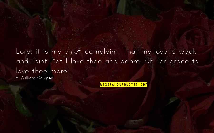 Innoculative Quotes By William Cowper: Lord, it is my chief complaint, That my